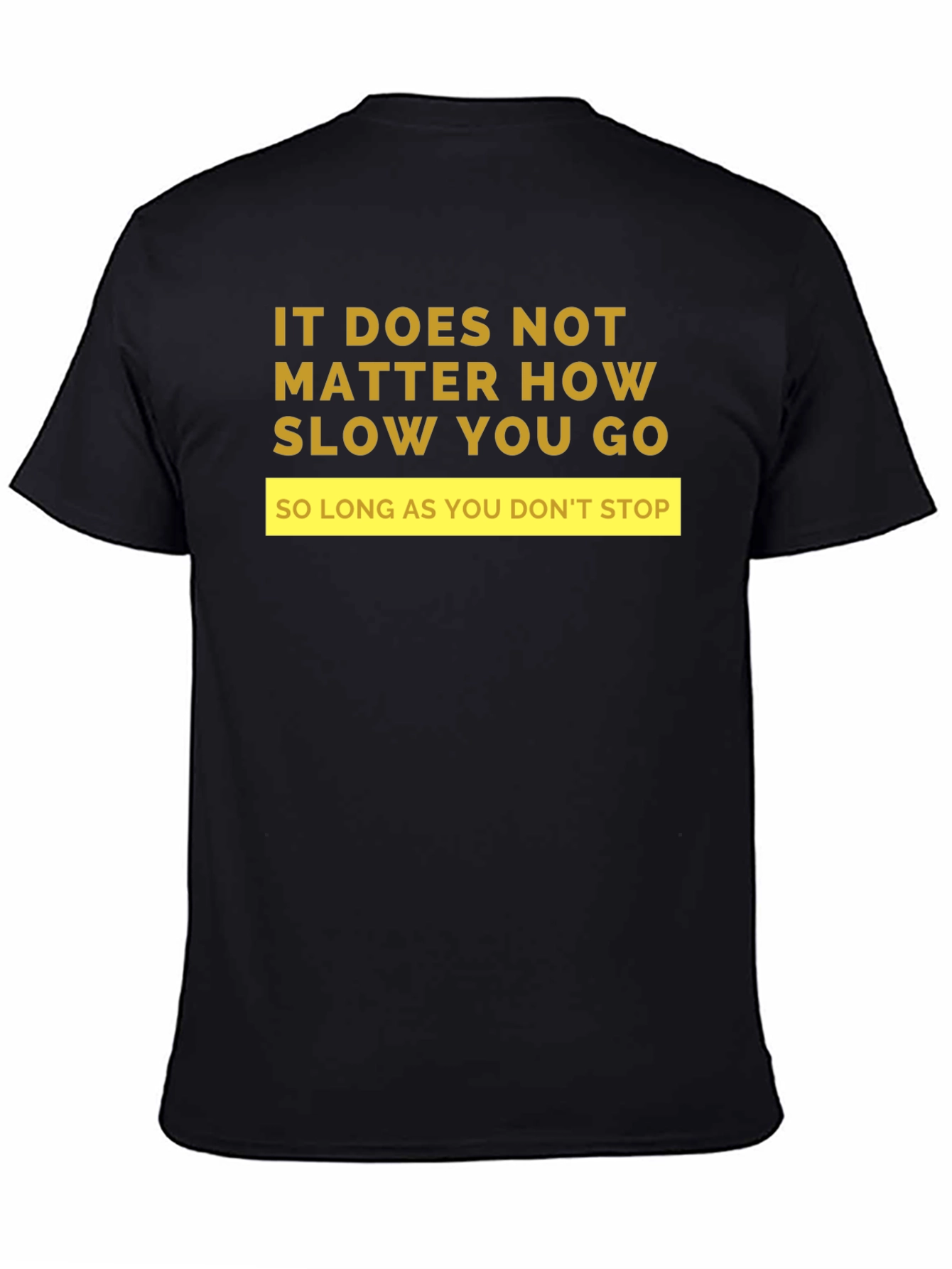 Black Motivational T-Shirt: "It Doesn't Matter How Slow..." view 4