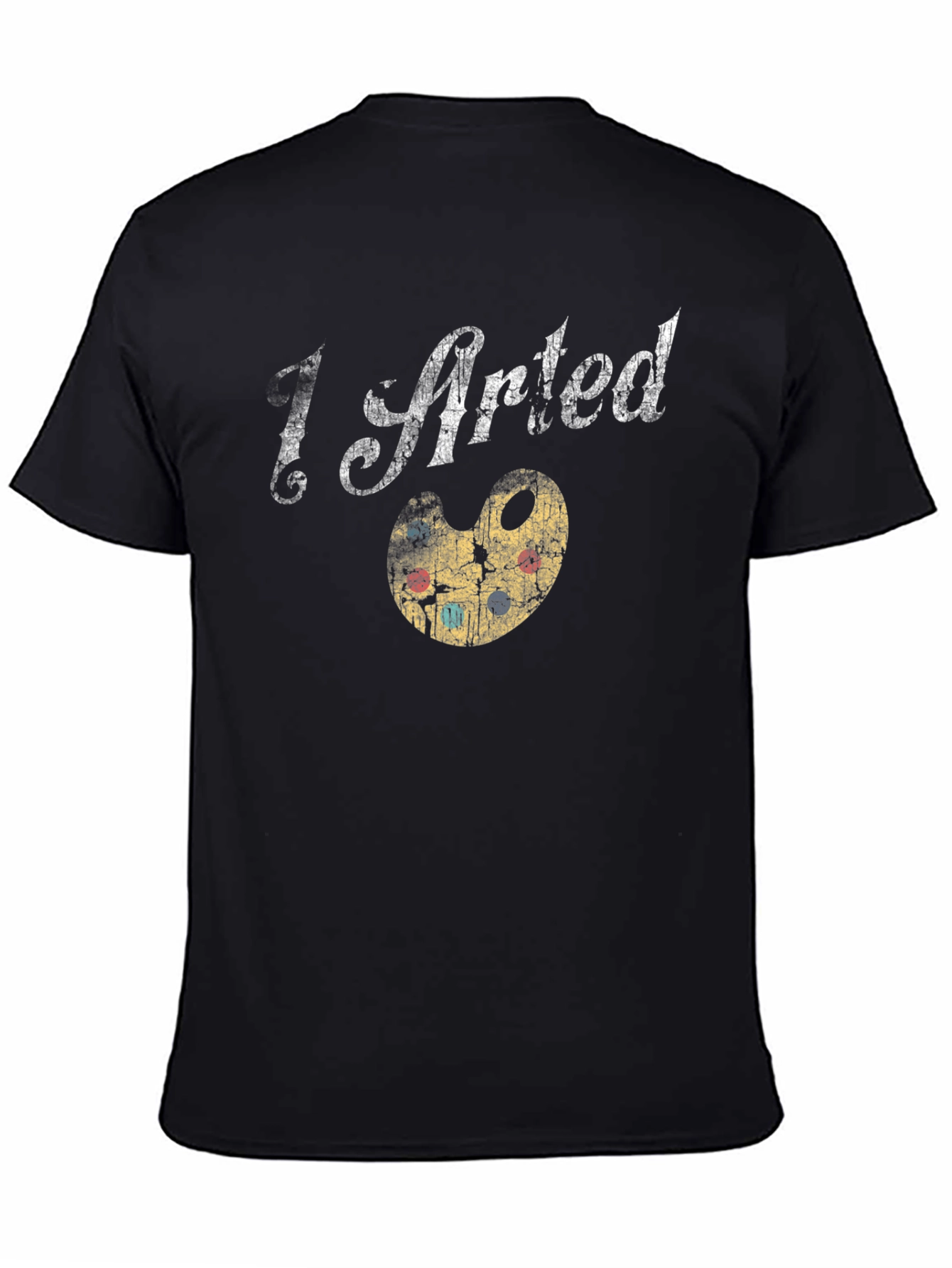 I Arted T-Shirt - Artsy Graphic Tee - 4