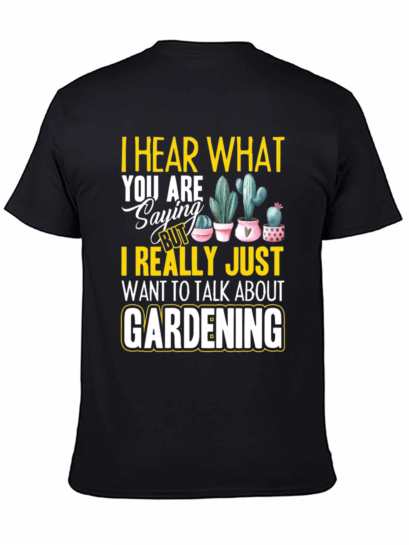 Black Gardening T-Shirt - I Hear What You are Saying view 4