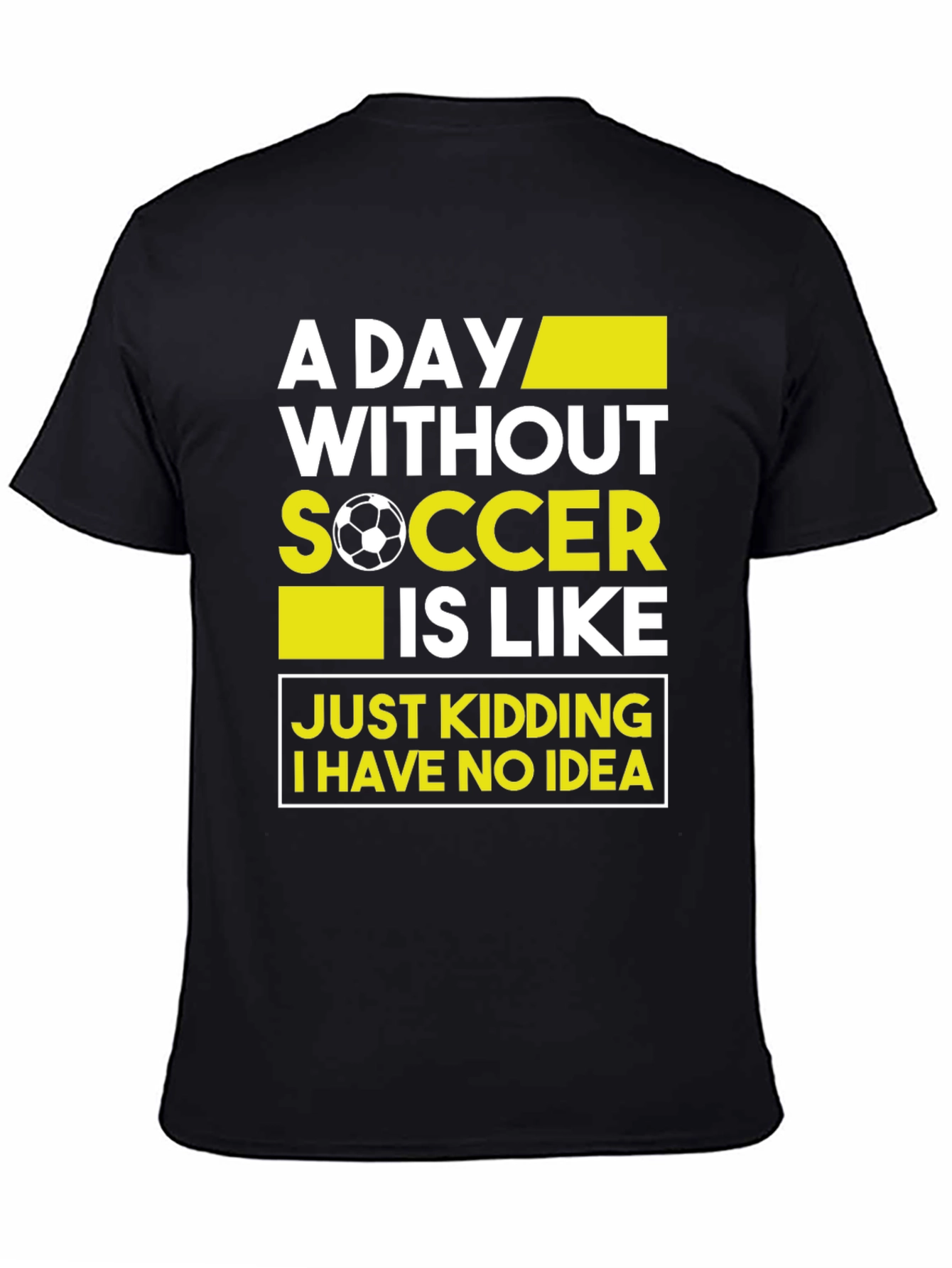 Black Funny Soccer T-Shirt - A Day Without Soccer view 4