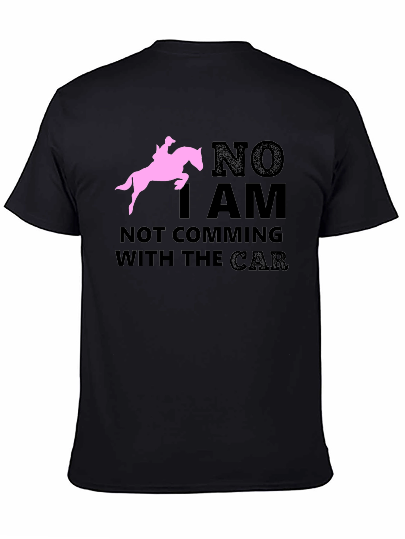 Black Equestrian T-Shirt: "NO I AM NOT COMING WITH THE CAR" Horse Lover Tee view 4