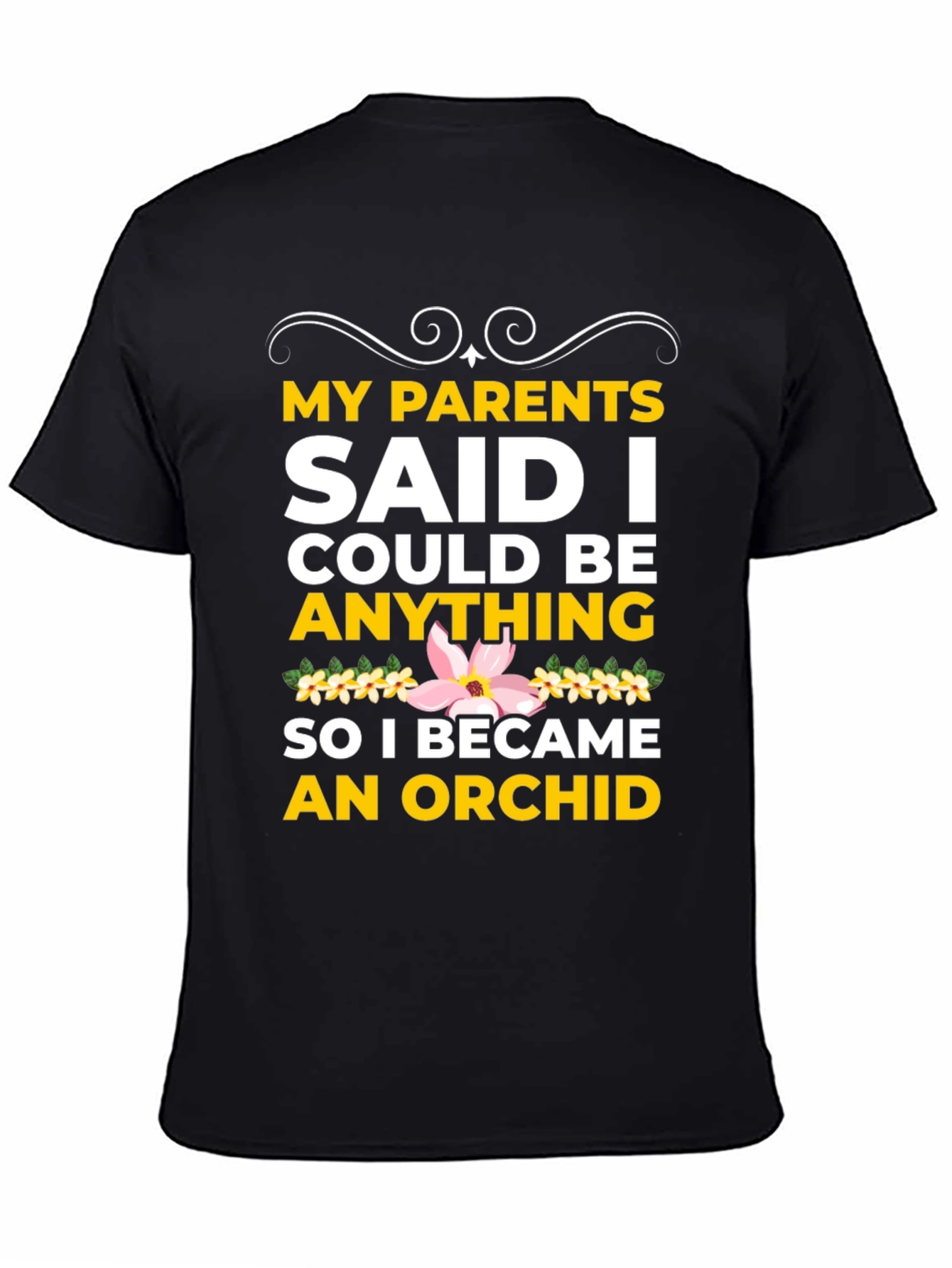 Black Orchid T-Shirt: My Parents Said I Could Be Anything! view 4