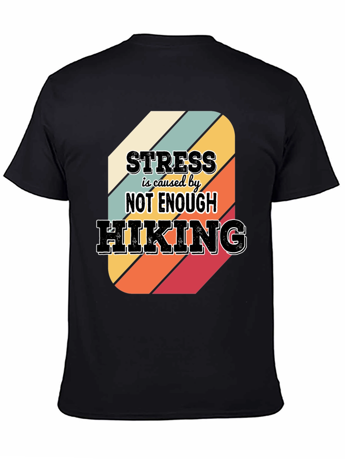Black Hiking T-Shirt: Stress is Caused by Not Enough Hiking view 4