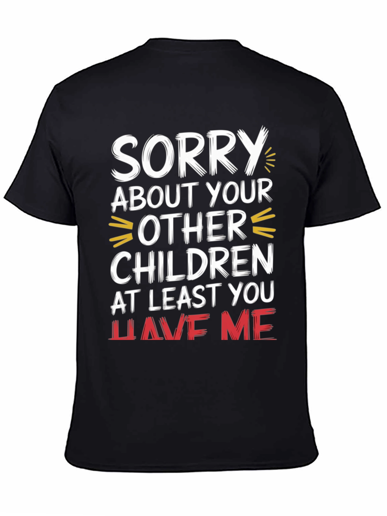 Black Funny Sorry About Your Other Children Graphic T-Shirt view 4