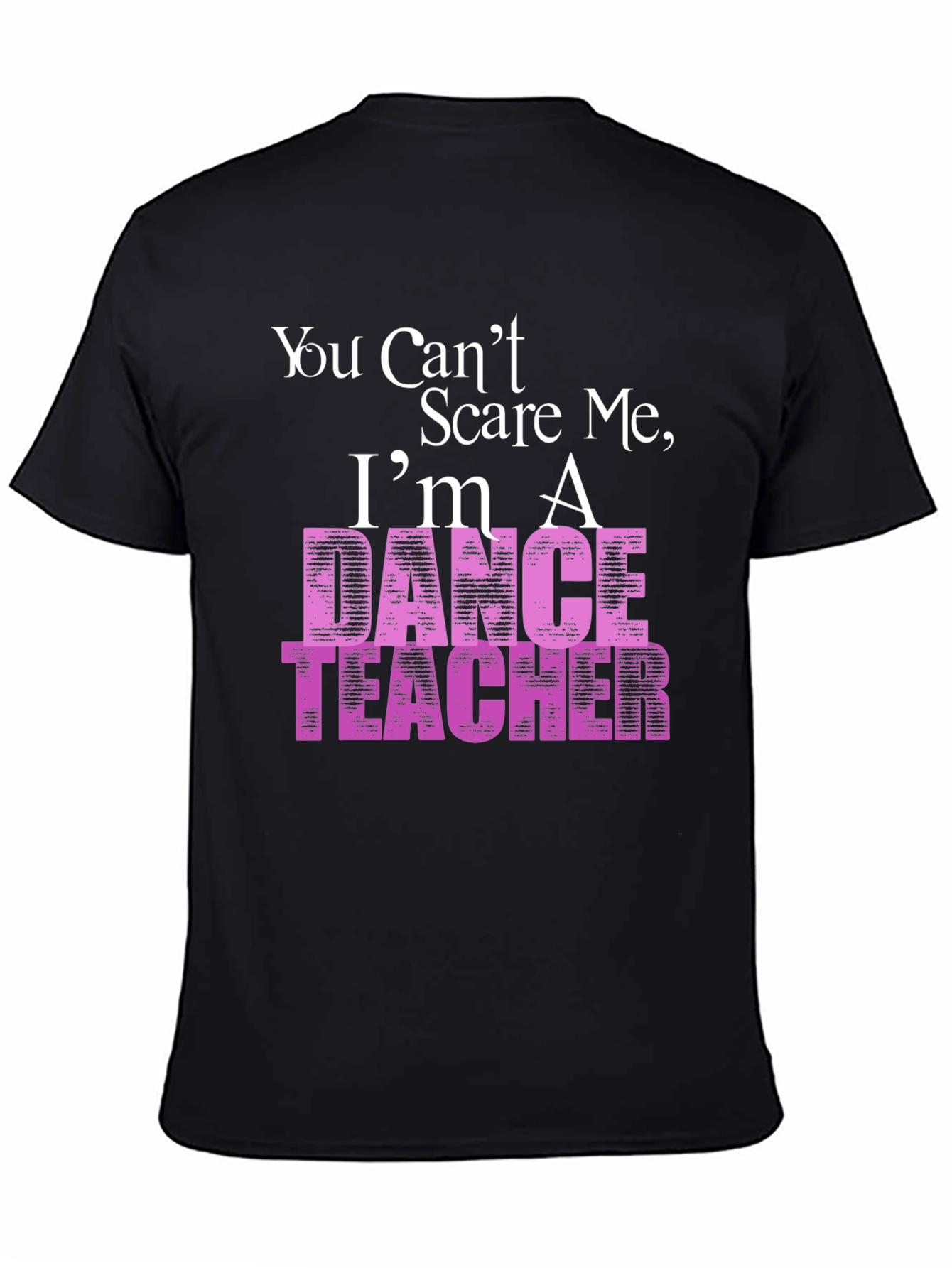 Black Dance Teacher T-Shirt - You Can't Scare Me view 4