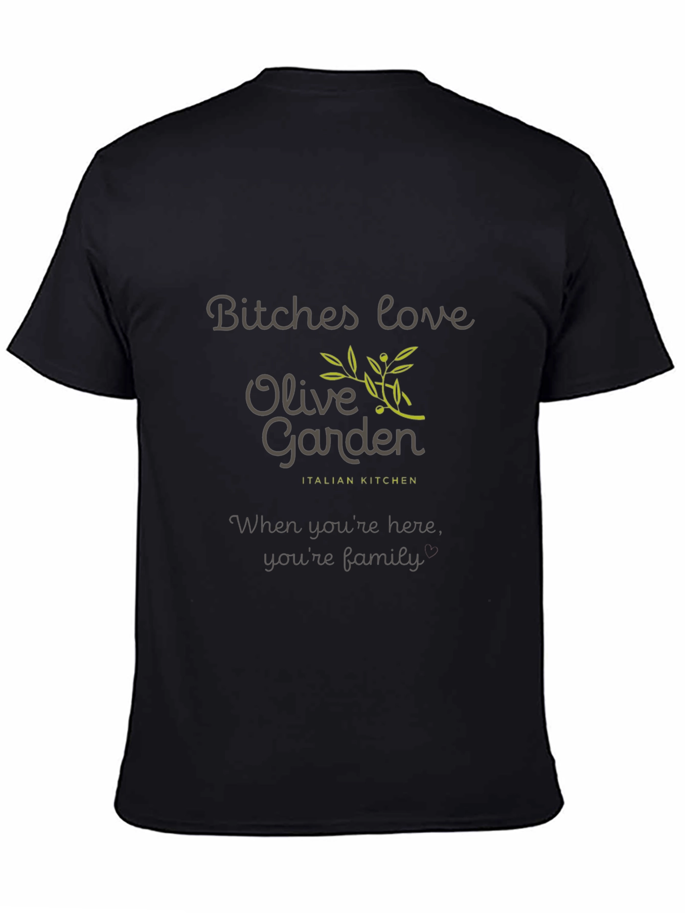 Black Olive Garden T-Shirt - Bitches Love Olive Garden view 4