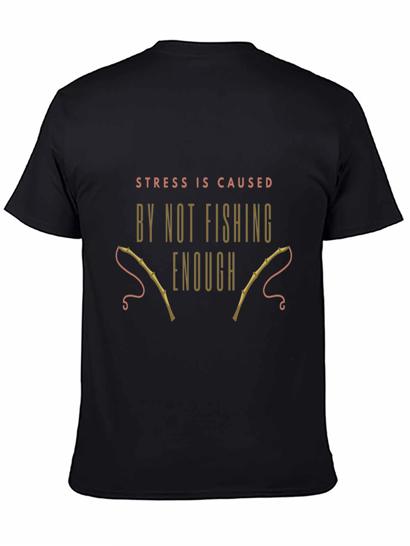 Black Fishing T-Shirt: Stress is Caused By Not Fishing Enough view 4