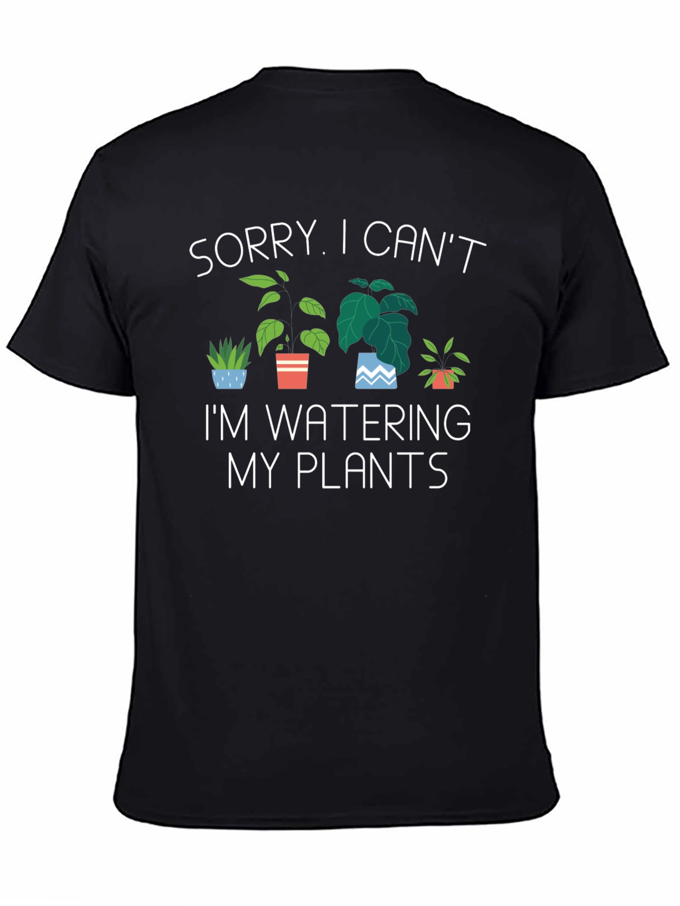 Black Funny Plant Lover T-Shirt - Sorry, Can't Water Plants view 4