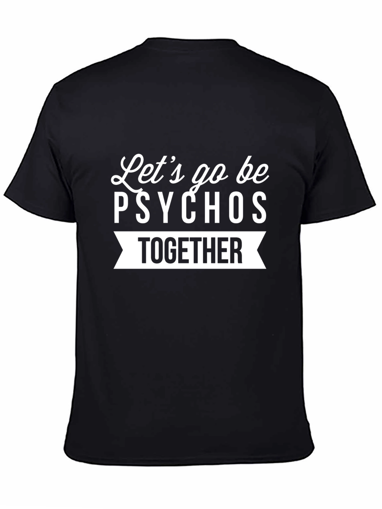Black Let's Go Be Psychos Together Graphic Tee view 4