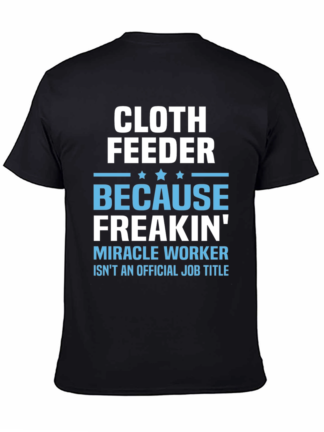 Black Cloth Feeder Funny Job Title T-Shirt view 4