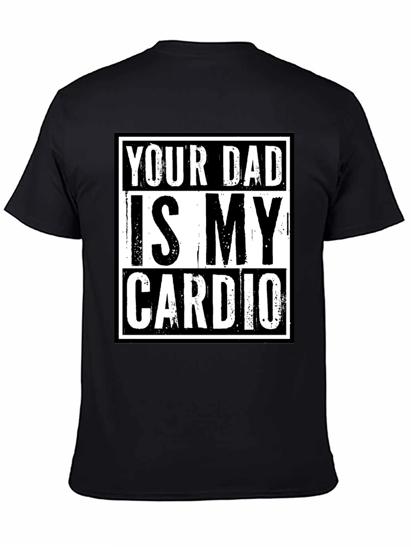 Black Your Dad is My Cardio Funny Graphic T-Shirt view 4