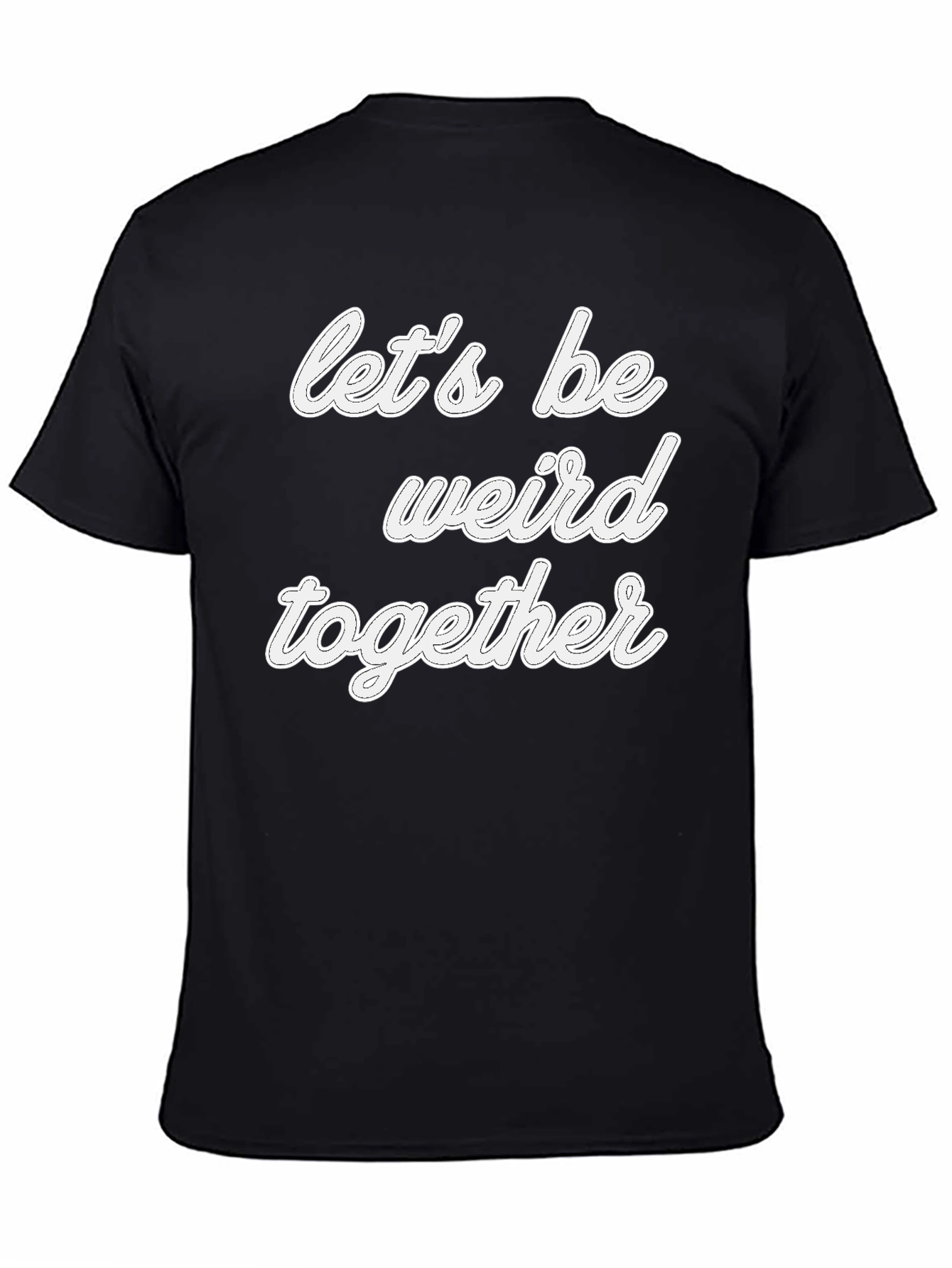 Black Let's Be Weird Together T-Shirt - Black Crew Neck view 4
