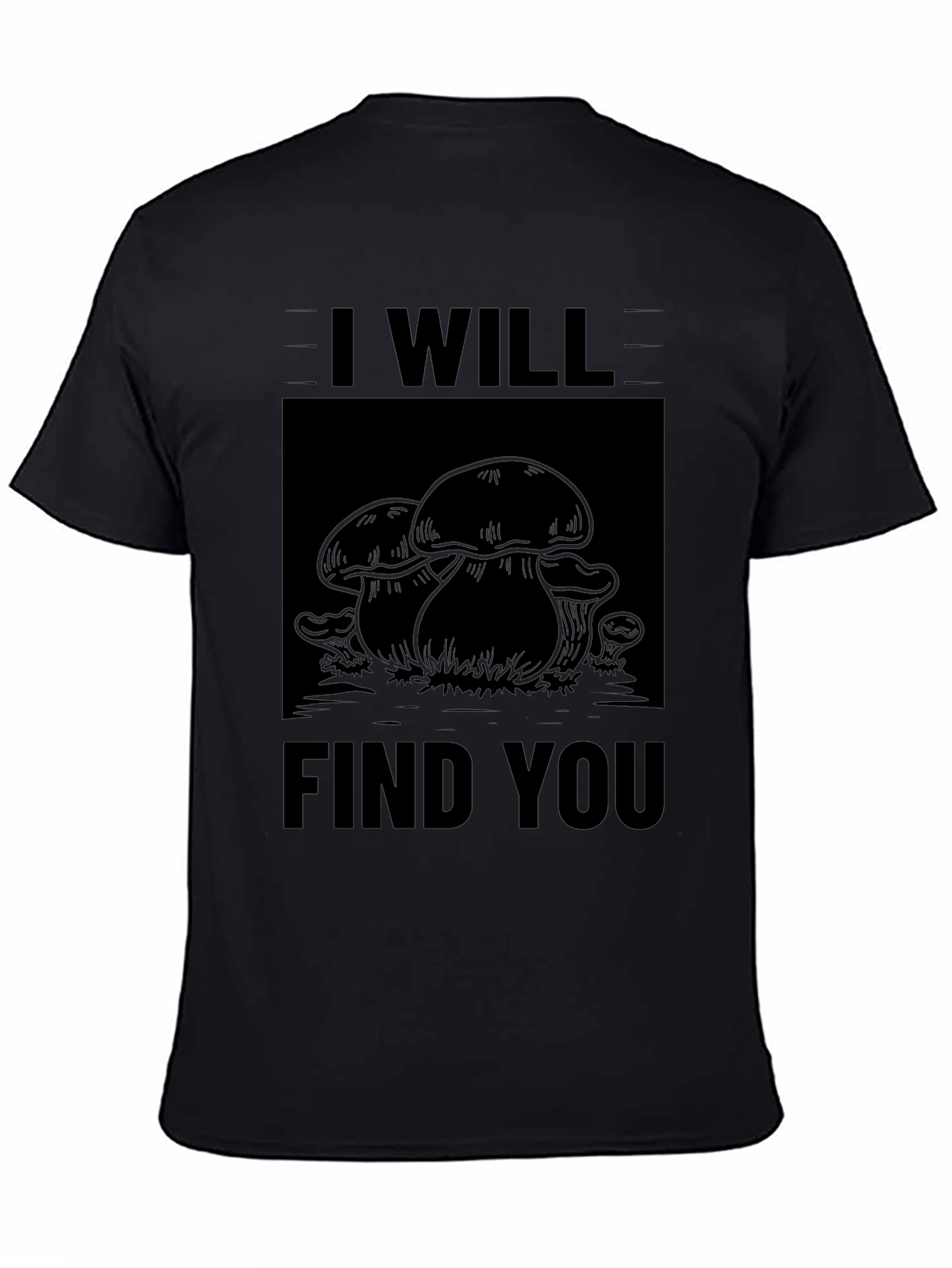 Black I Will Find You Mushroom Black T-Shirt view 4