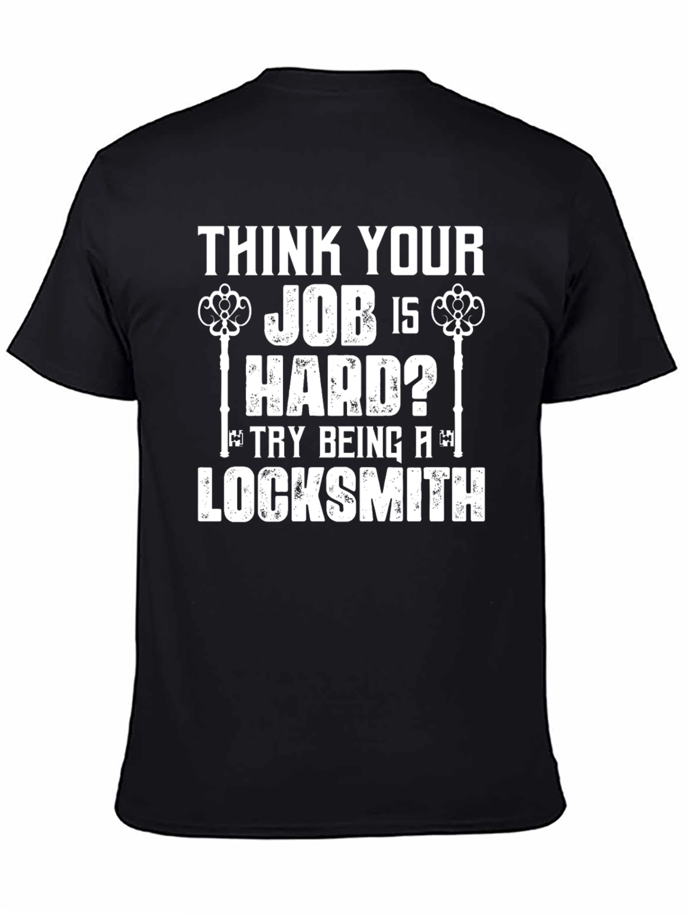 Black Locksmith Humor T-Shirt - Think Your Job Is Hard? view 4
