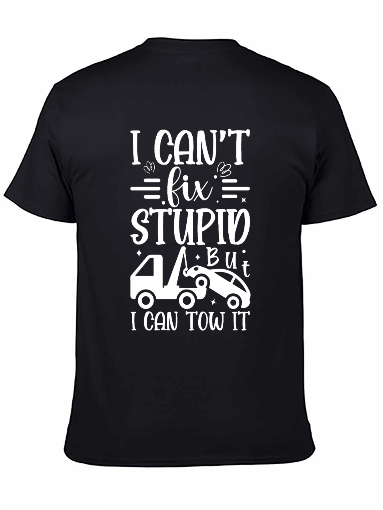 Black I Can't Fix Stupid Tow Trucker T-Shirt view 4