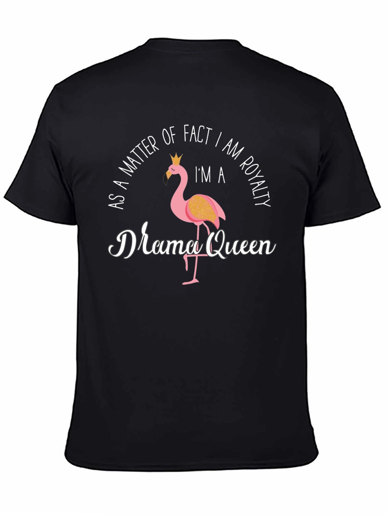 Black Drama Queen Flamingo T-Shirt: As A Matter of Fact, I Am Royalty view 4