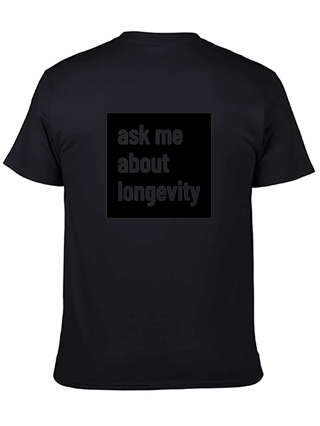 Black Ask Me About Longevity Black T-Shirt view 4
