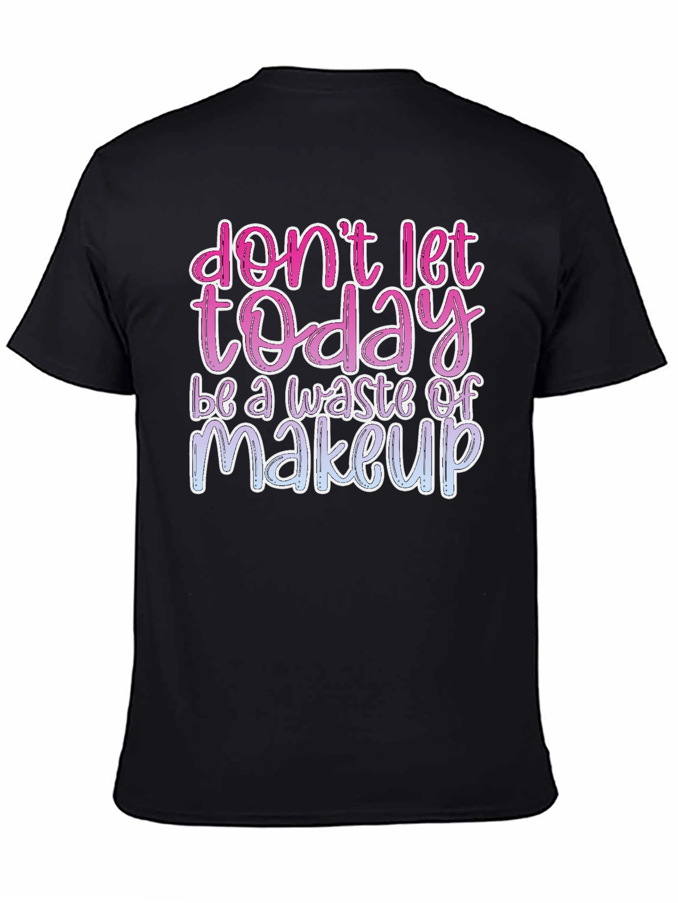 Black Don't Let Today Be a Waste of Makeup Graphic Tee view 4