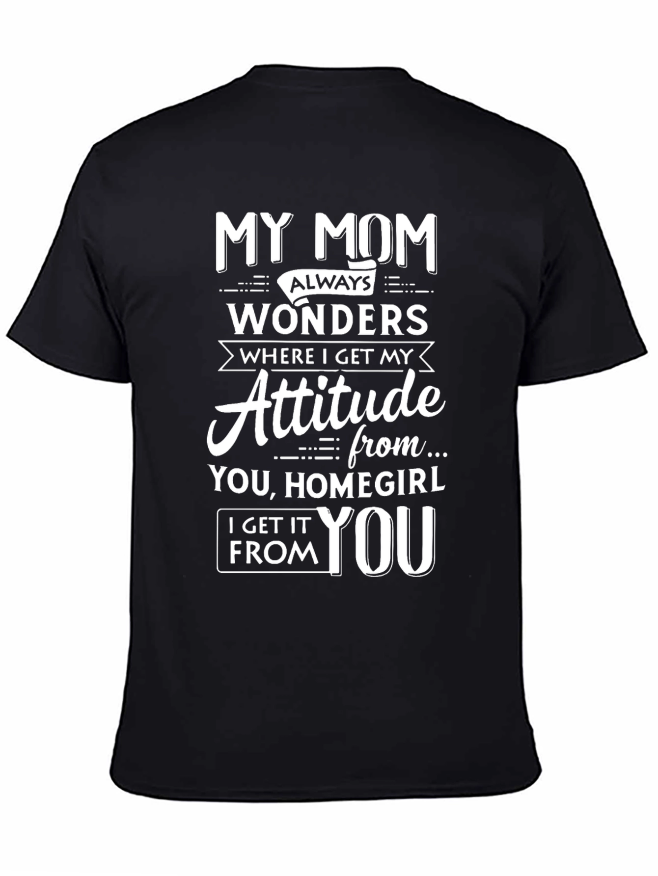 Black My Mom Attitude Graphic T-Shirt - Homegirl Tee view 4