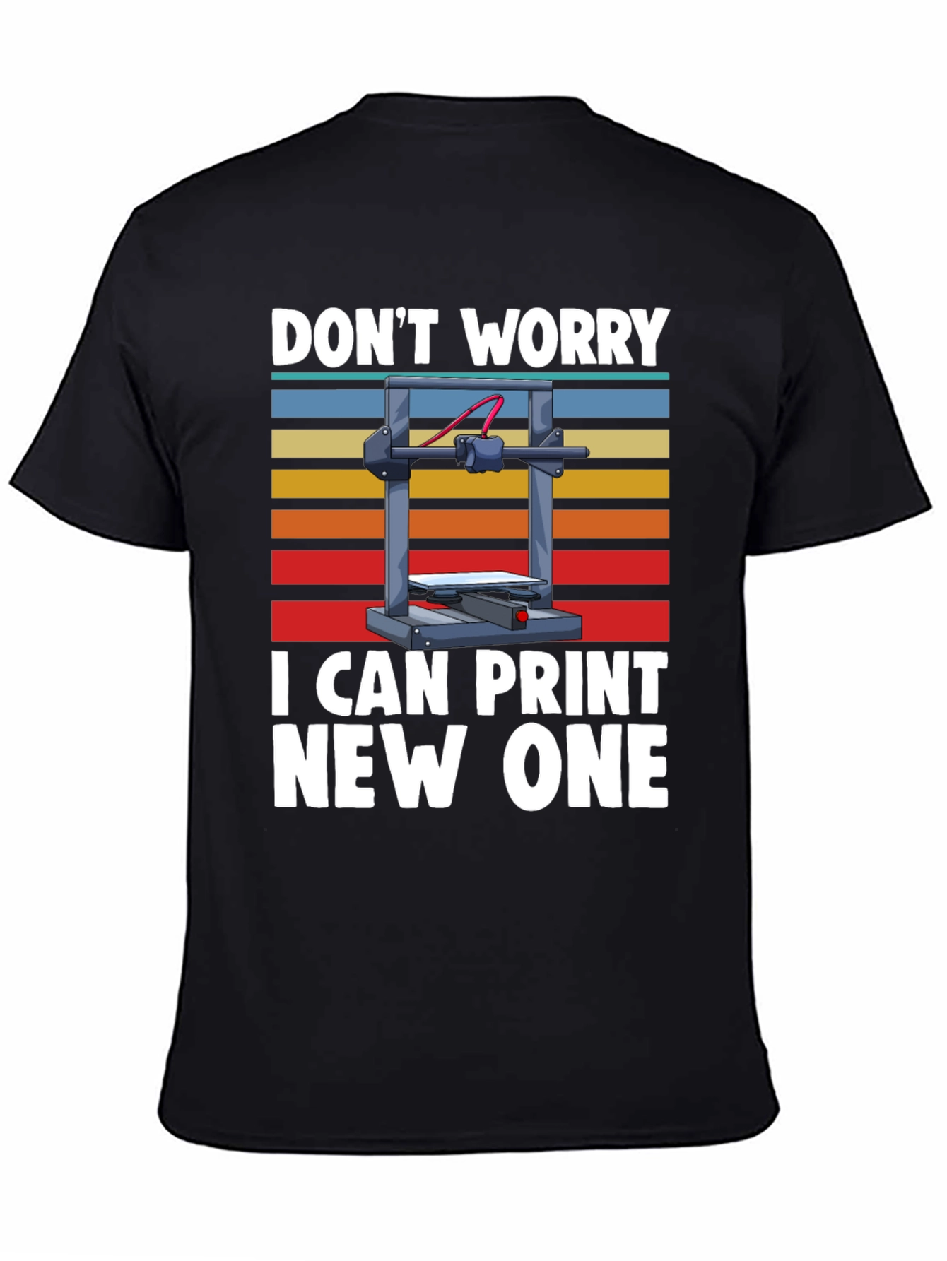 Black 3D Printer T-Shirt: Don't Worry, I Can Print New One view 4