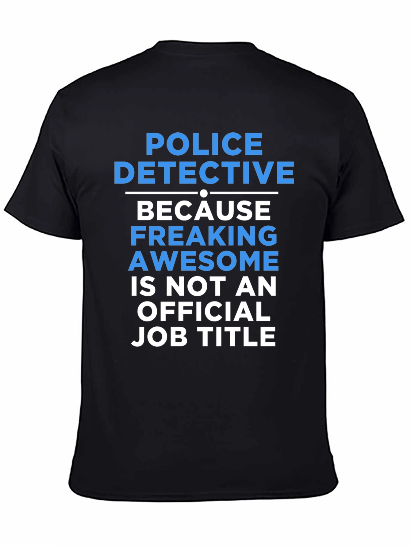 Black Police Detective T-Shirt: Because Freaking Awesome Isn't A Job Title view 4