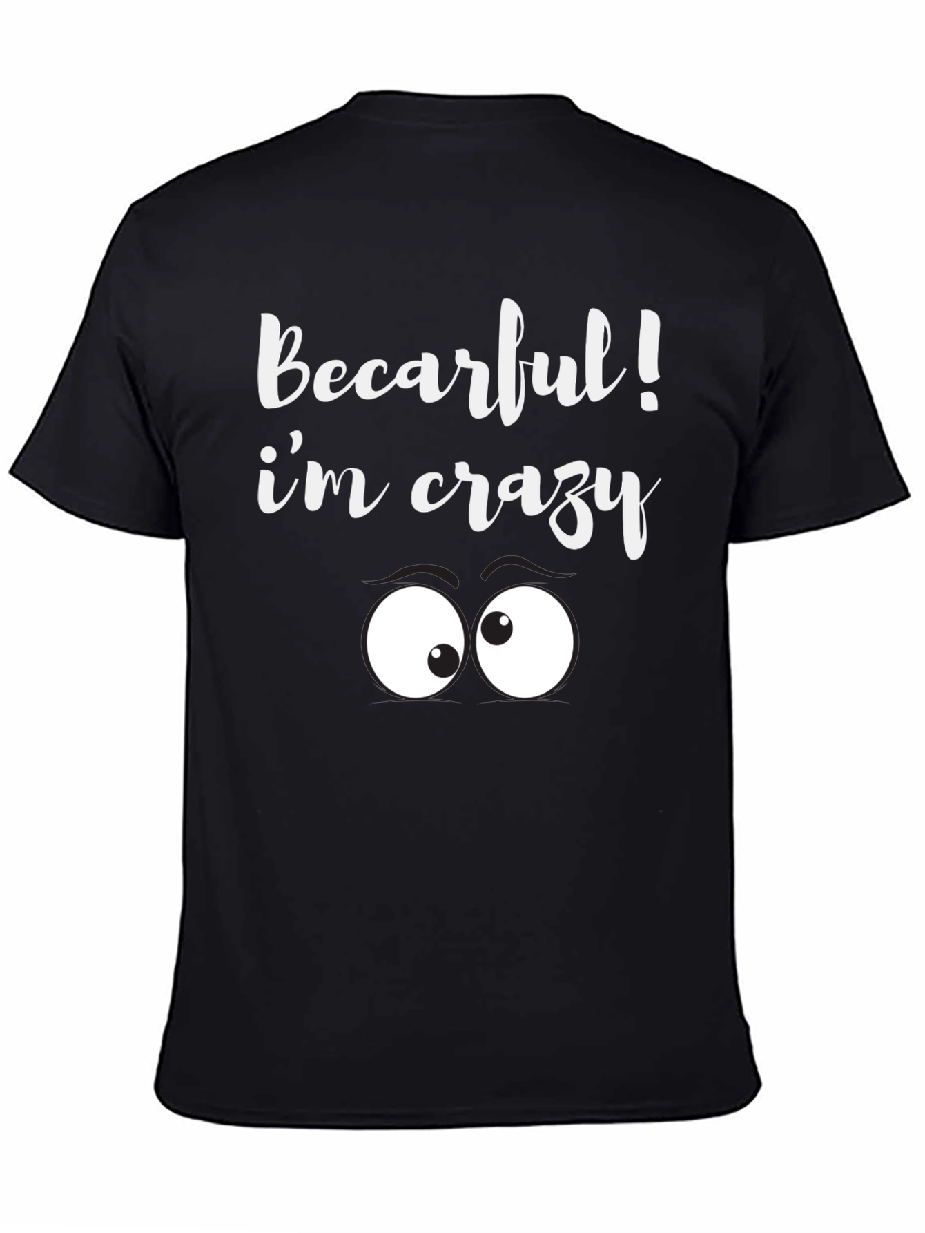 Black Becarful I'm Crazy Tee - Funny Graphic T-Shirt view 4
