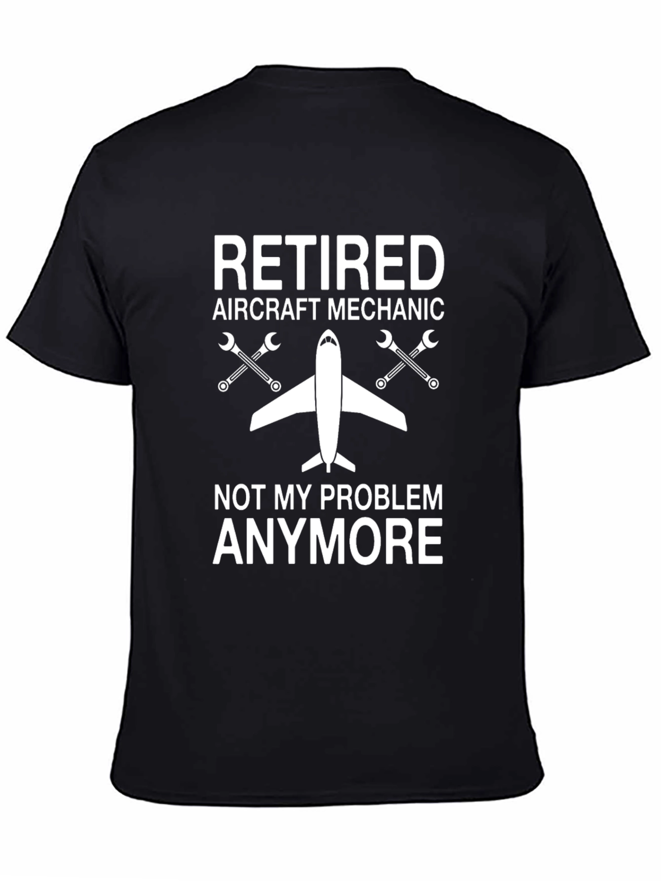 Retired Aircraft Mechanic T-Shirt - Not My Problem Anymore - 4