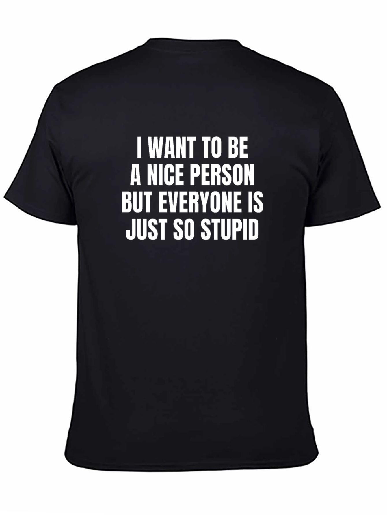 Black Funny Sarcastic T-Shirt - I Want To Be A Nice Person view 4