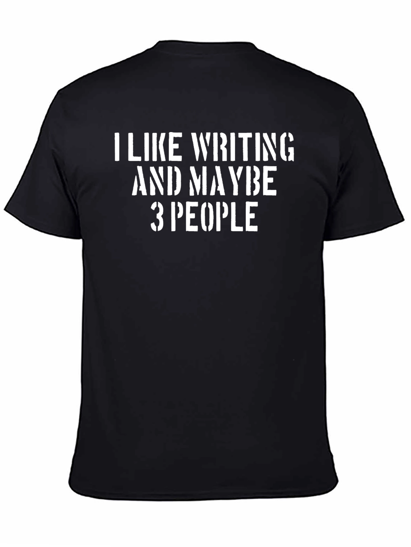 Black I Like Writing And Maybe 3 People - Black T-Shirt view 4