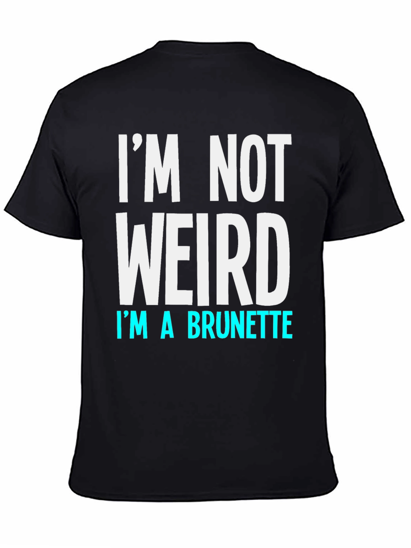 Black I'm Not Weird I'm a Brunette Funny T-Shirt view 4