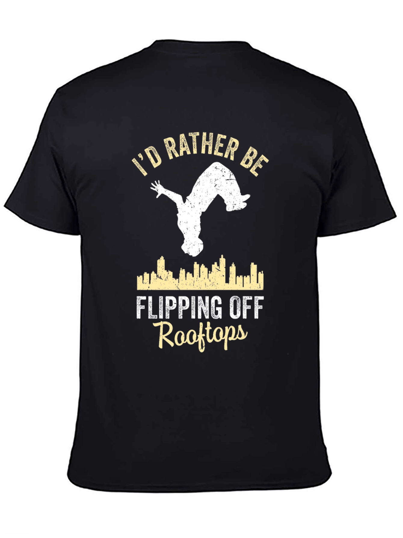 Black I'd Rather Be Flipping Off Rooftops T-Shirt view 4