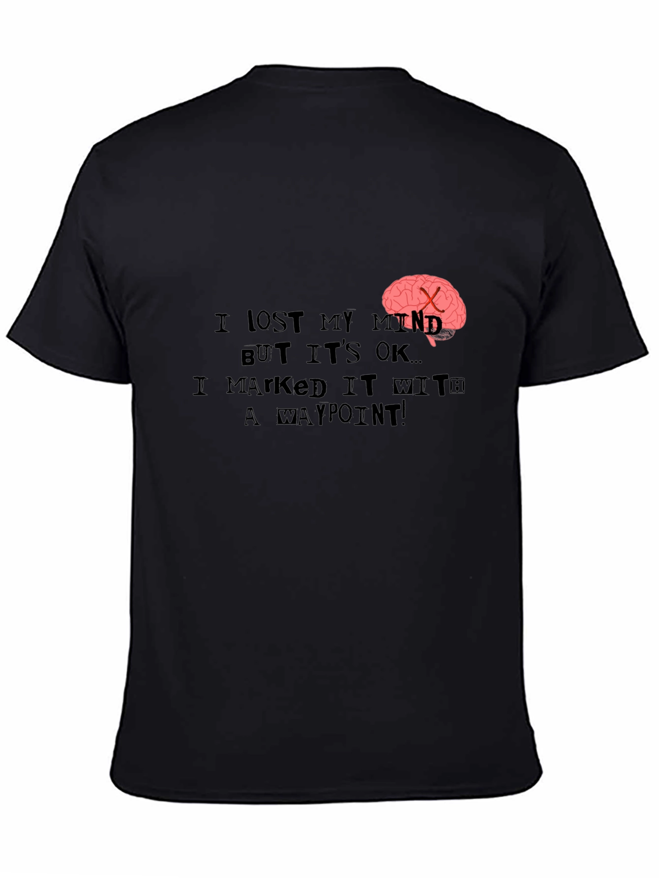 Black I Lost My Mind T-Shirt - Marked it with a Waypoint! view 4