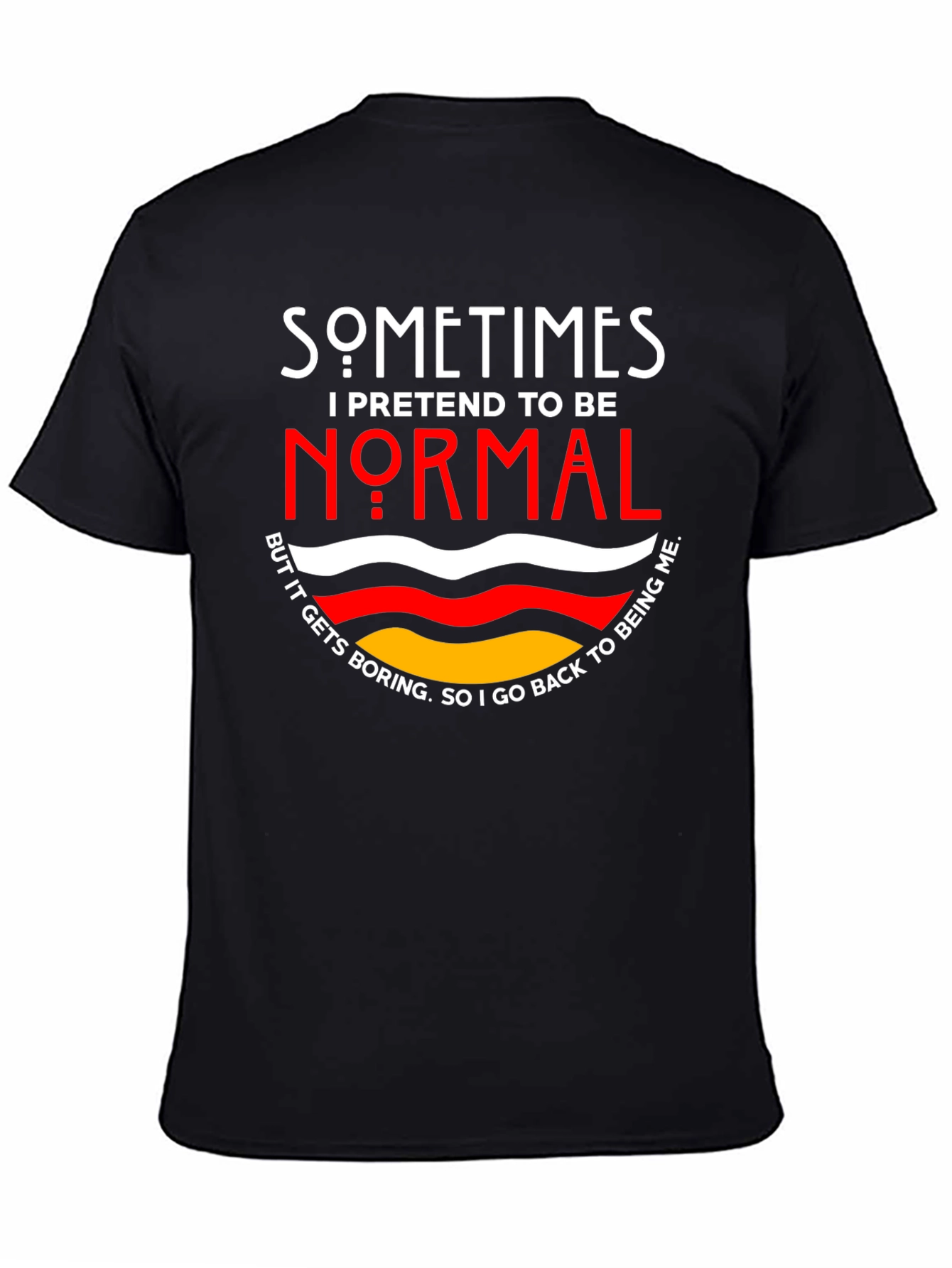 Black Sometimes I Pretend To Be Normal T-Shirt view 4