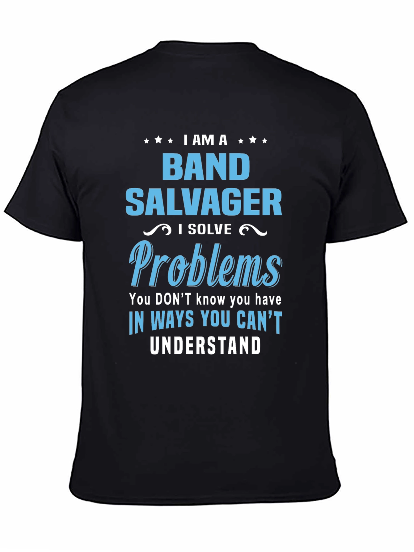 Black Band Salvager T-Shirt - I Solve Problems You Don't Know You Have view 4