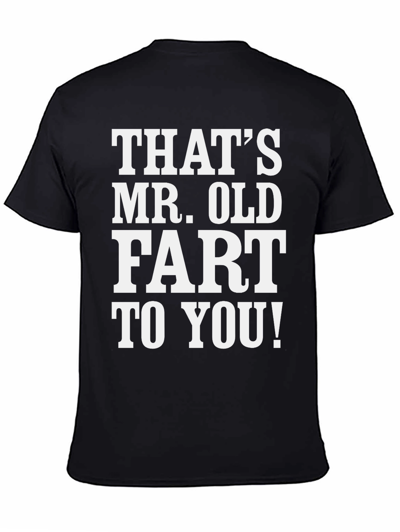 Black That's Mr. Old Fart to You! T-Shirt view 4