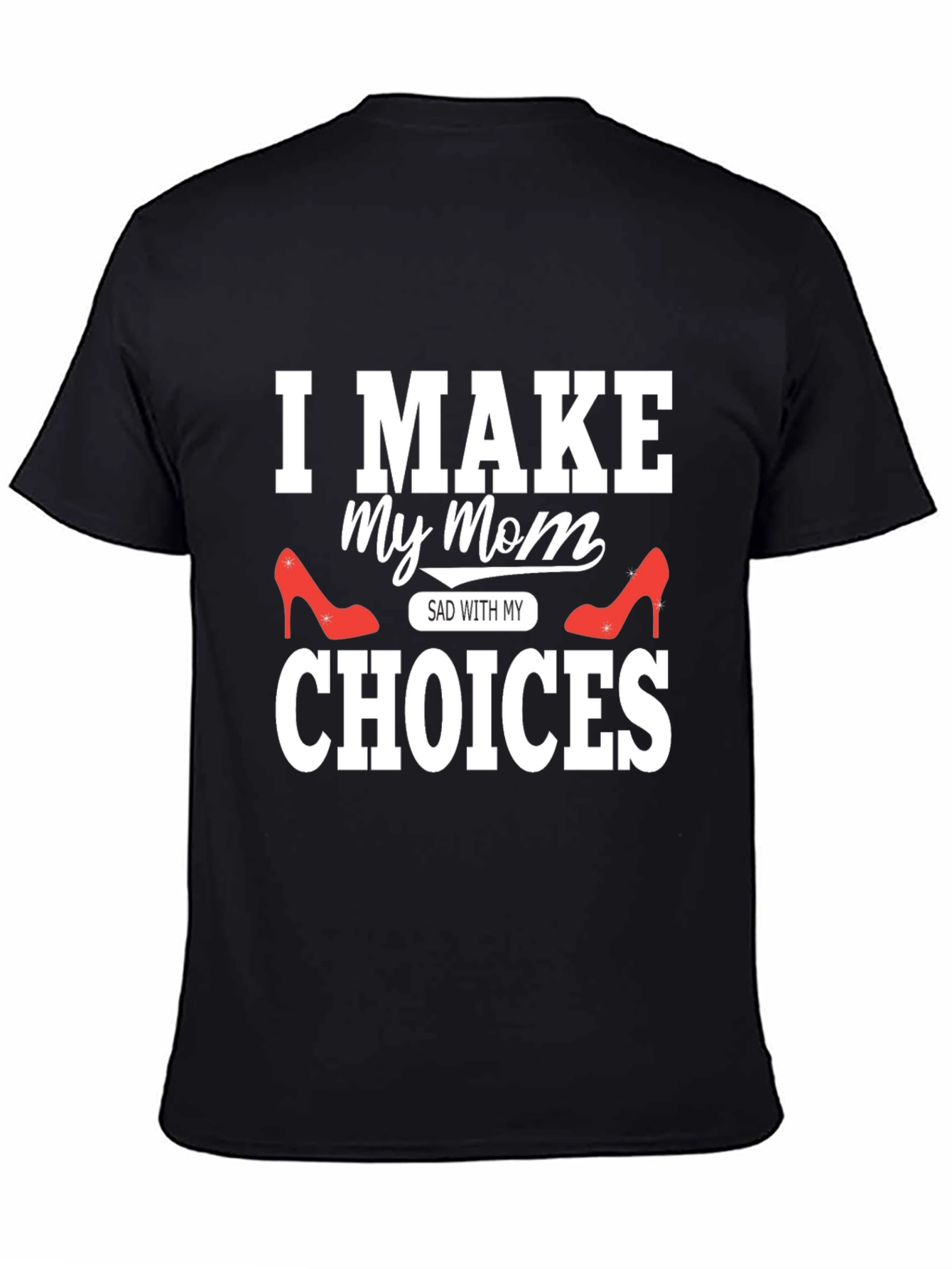 Black I Make My Mom Sad With My Choices T-Shirt view 4