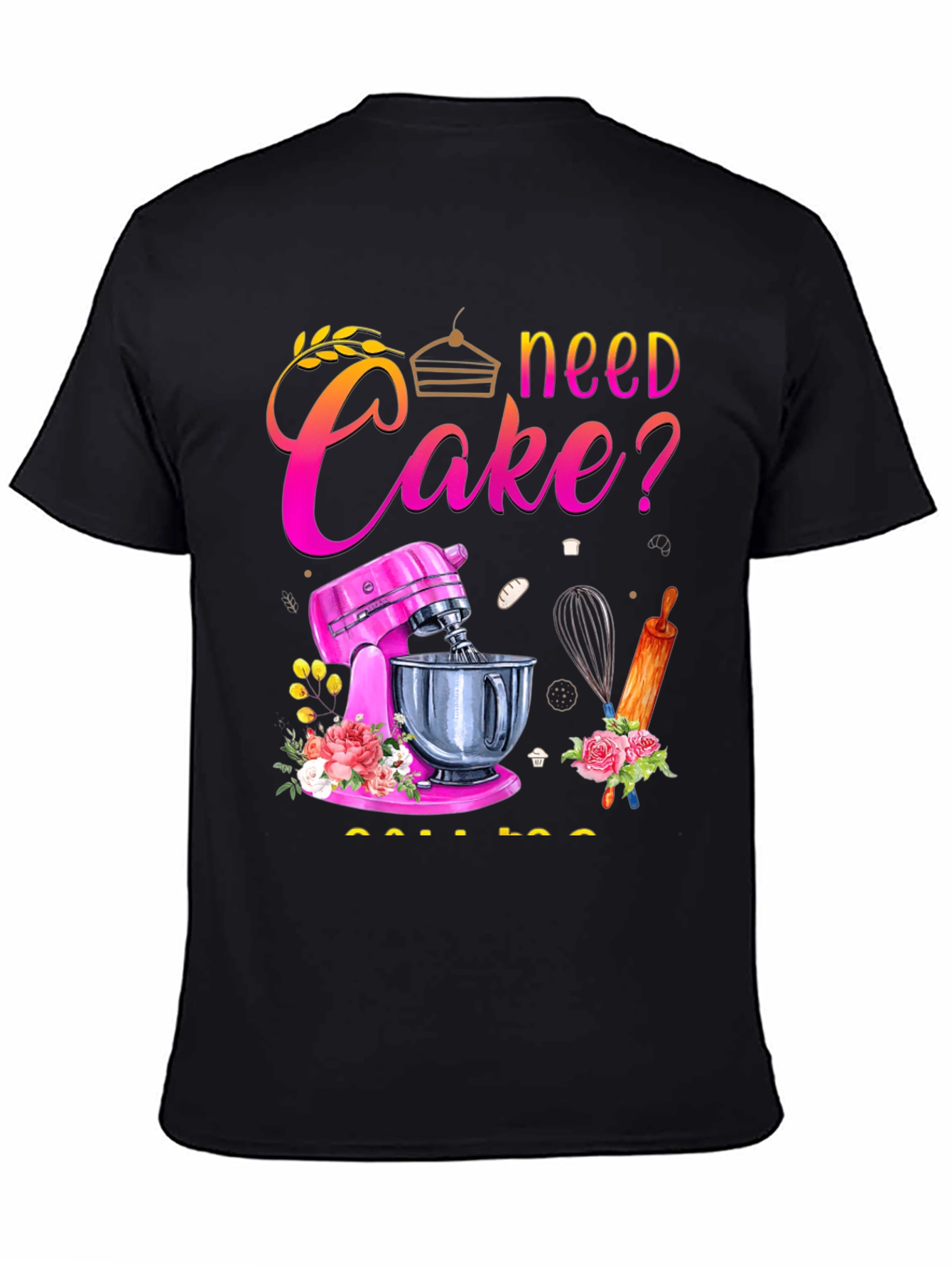 Black Need Cake? Baking T-Shirt - Great for Bakers! view 4