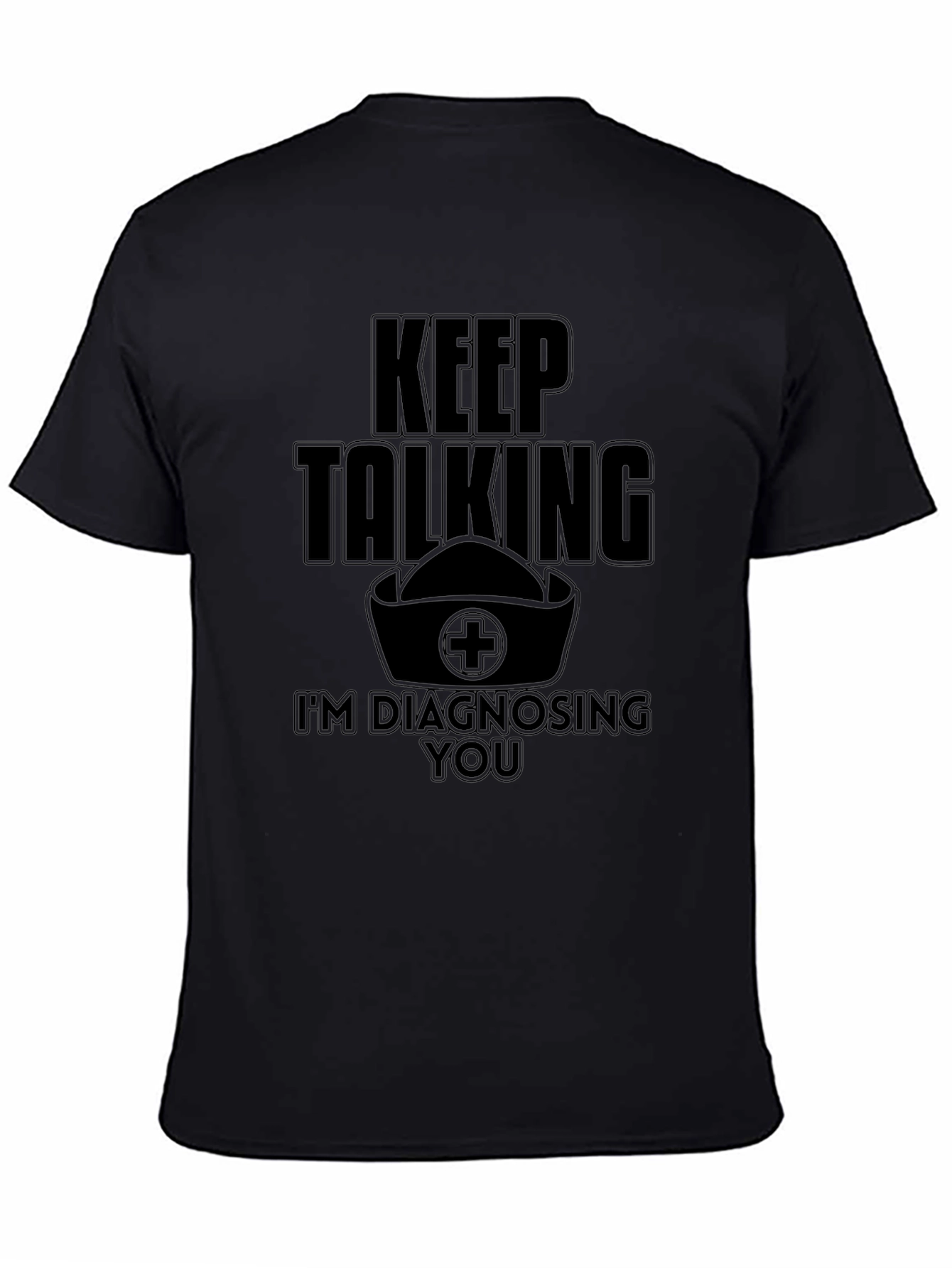 Black Keep Talking I'm Diagnosing You Funny Nurse T-Shirt view 4