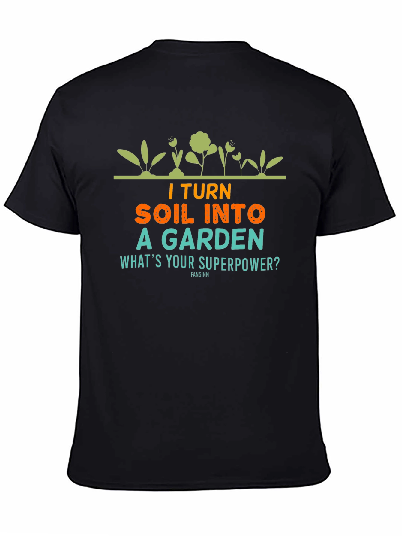 Black I Turn Soil Into a Garden T-Shirt view 4