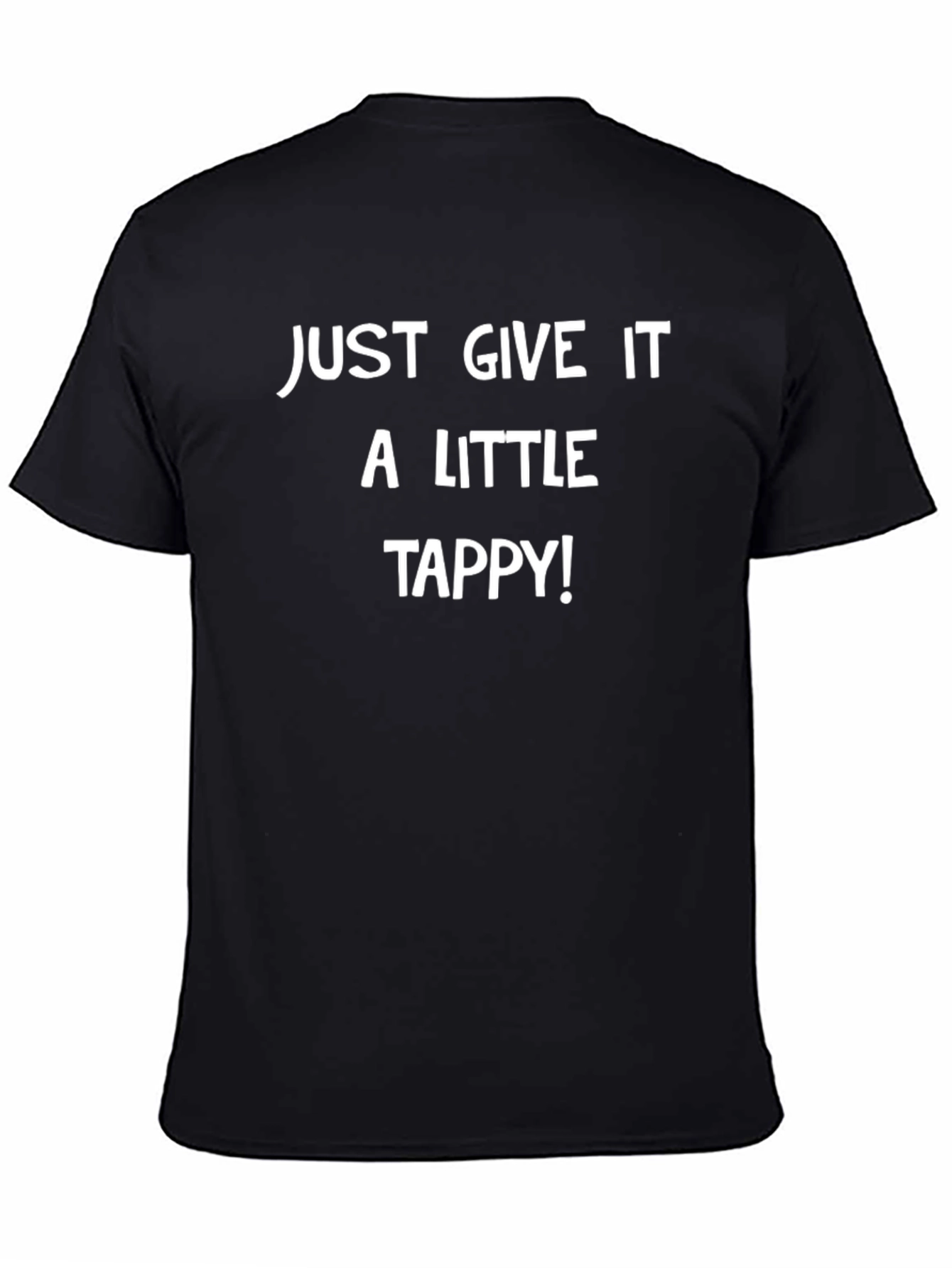 Black Just Give It A Little Tappy! Graphic Tee view 4