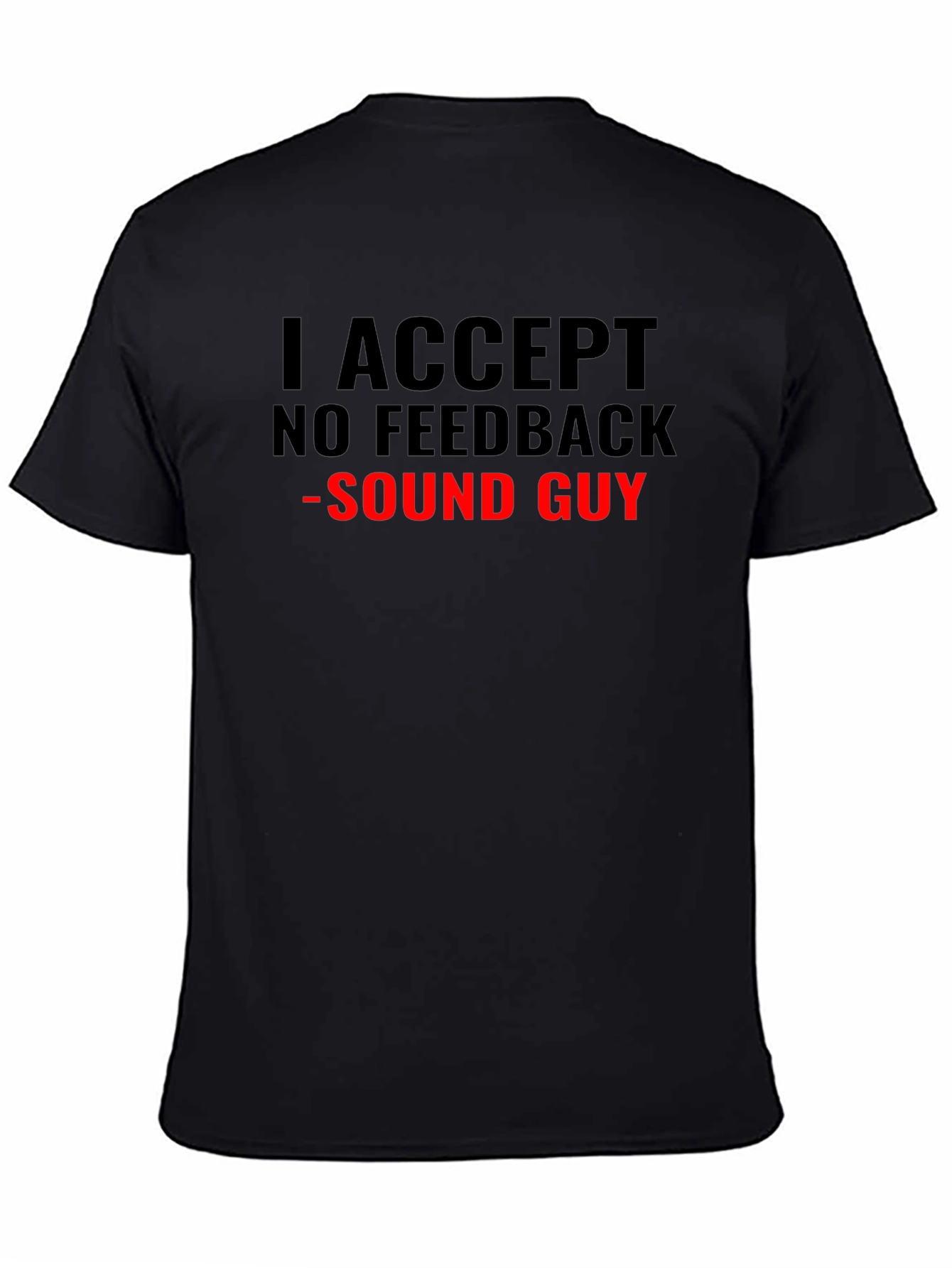 I Accept No Feedback Sound Guy T-Shirt - 4