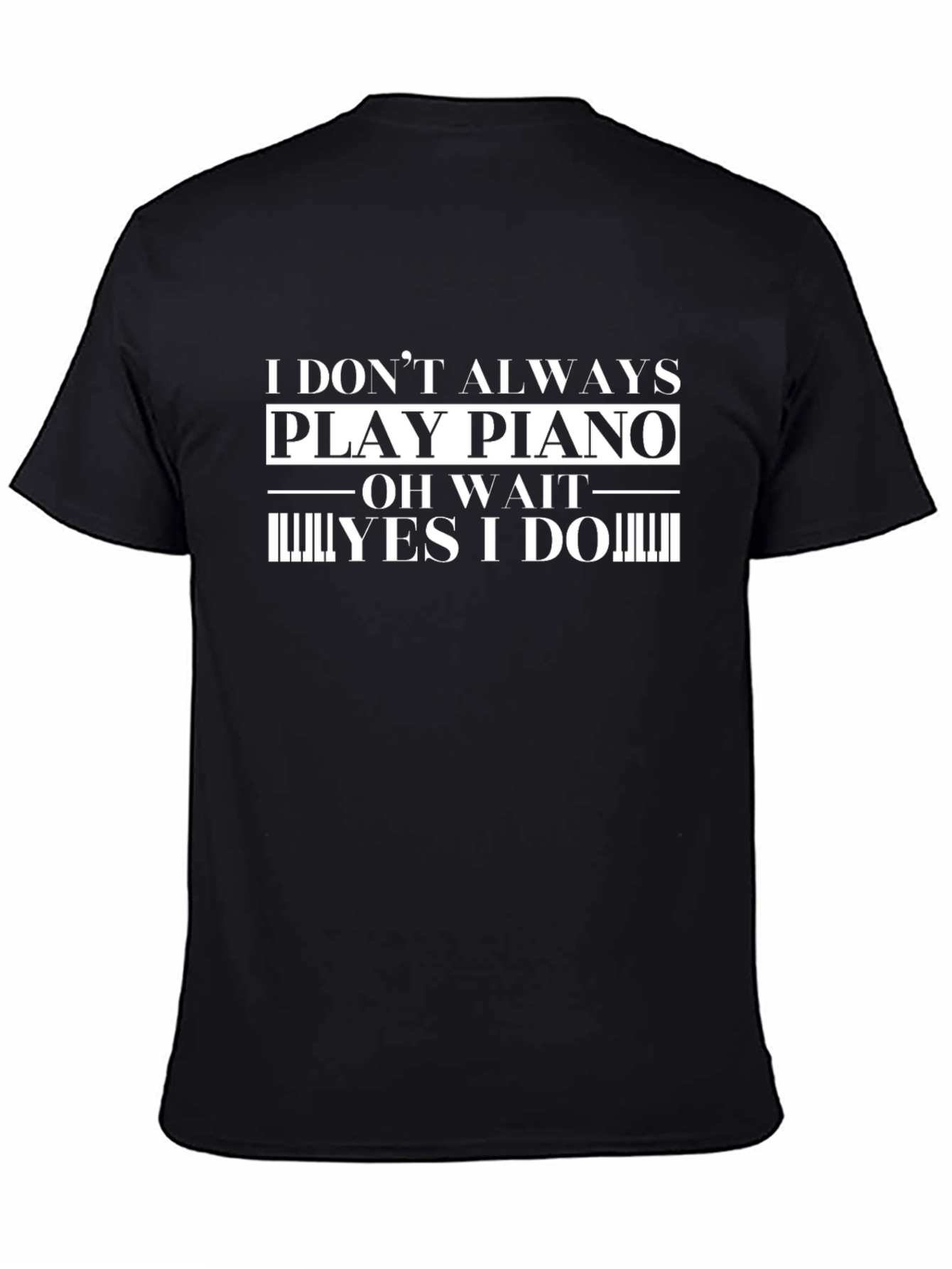 Black Funny Piano Player T-Shirt - I Don't Always Play Piano view 4