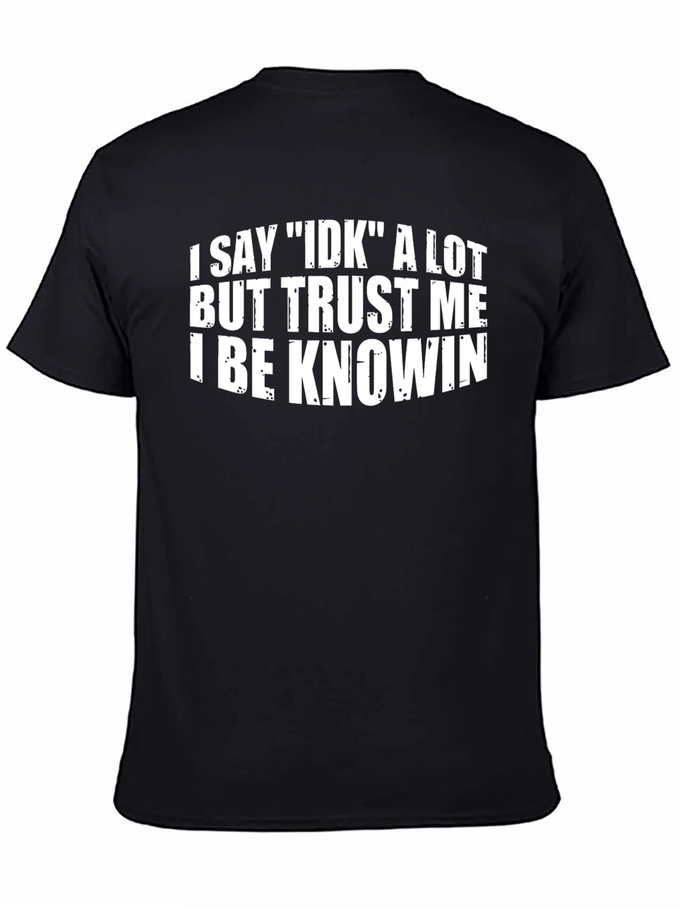 Black I Say IDK A Lot Funny Graphic T-Shirt view 4