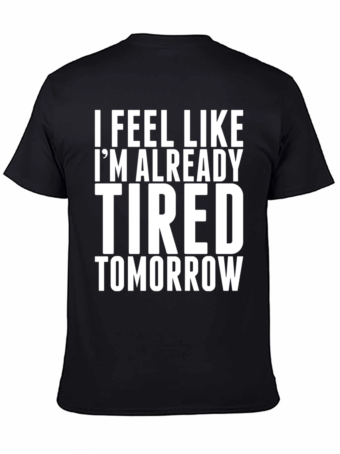 Black Funny I'm Already Tired Tomorrow Graphic T-Shirt view 4