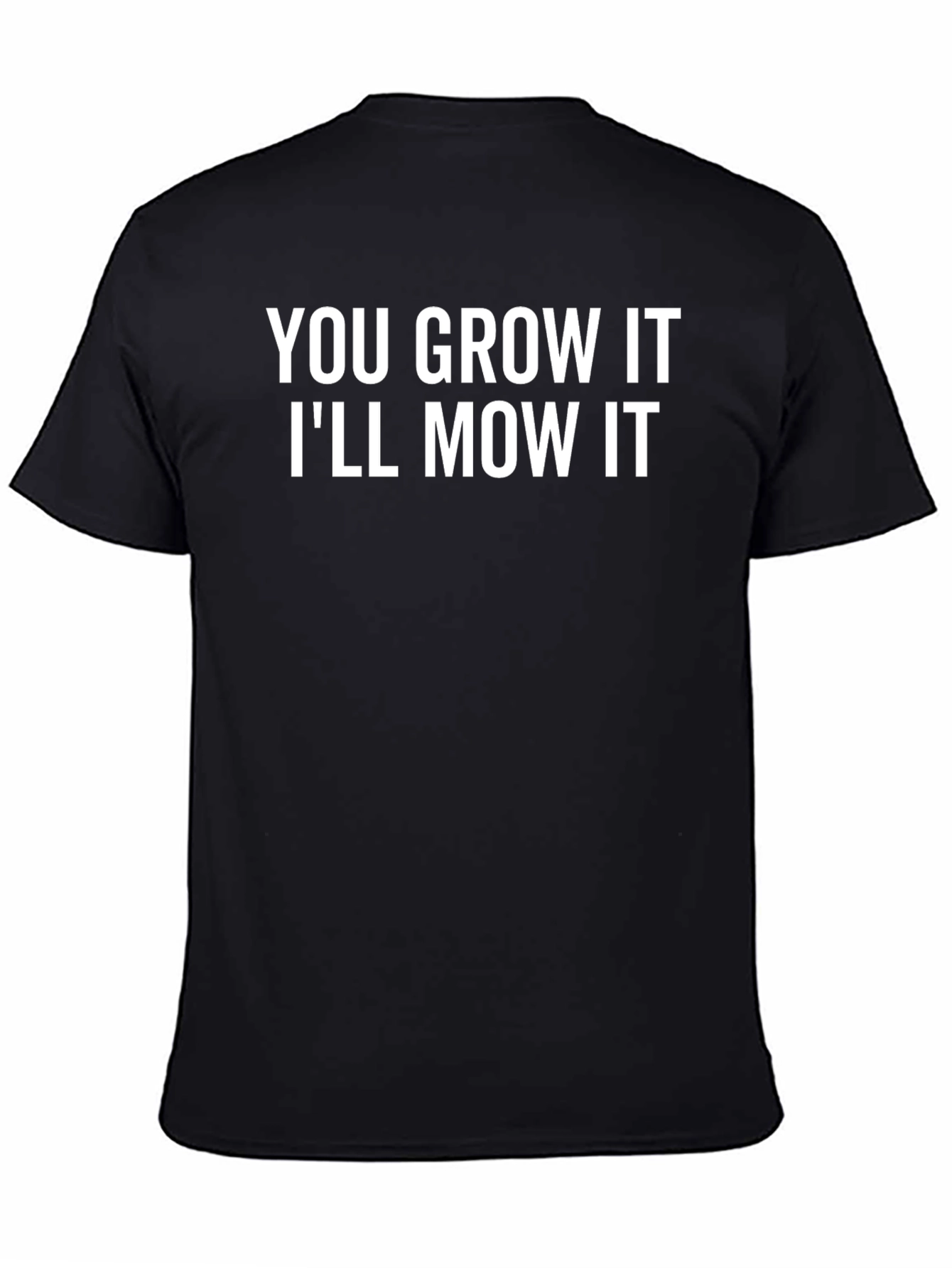 Black You Grow It I'll Mow It Funny Graphic T-Shirt view 4