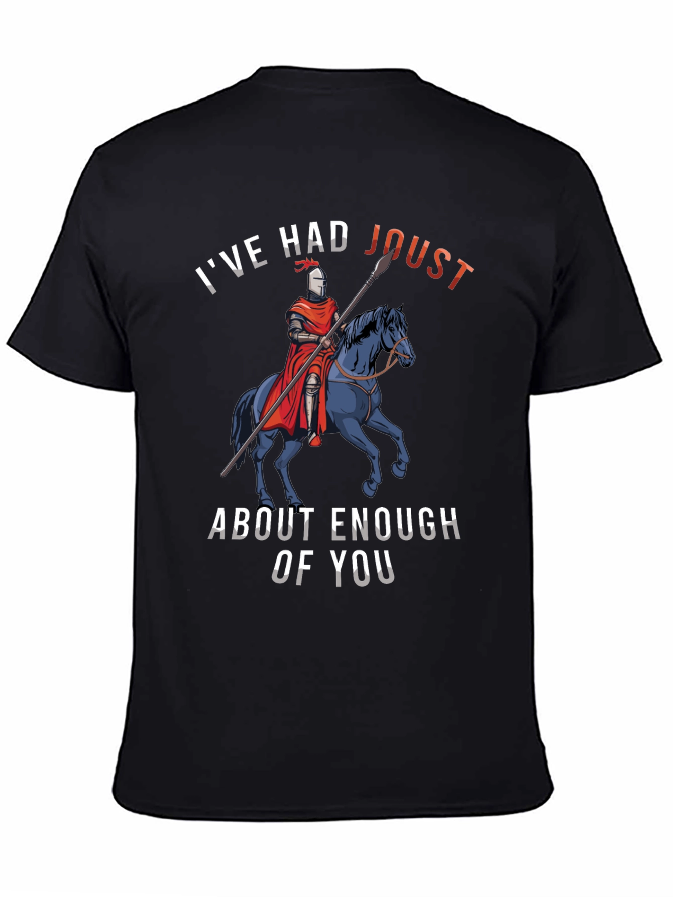 Black I've Had Joust About Enough Of You T-Shirt view 4