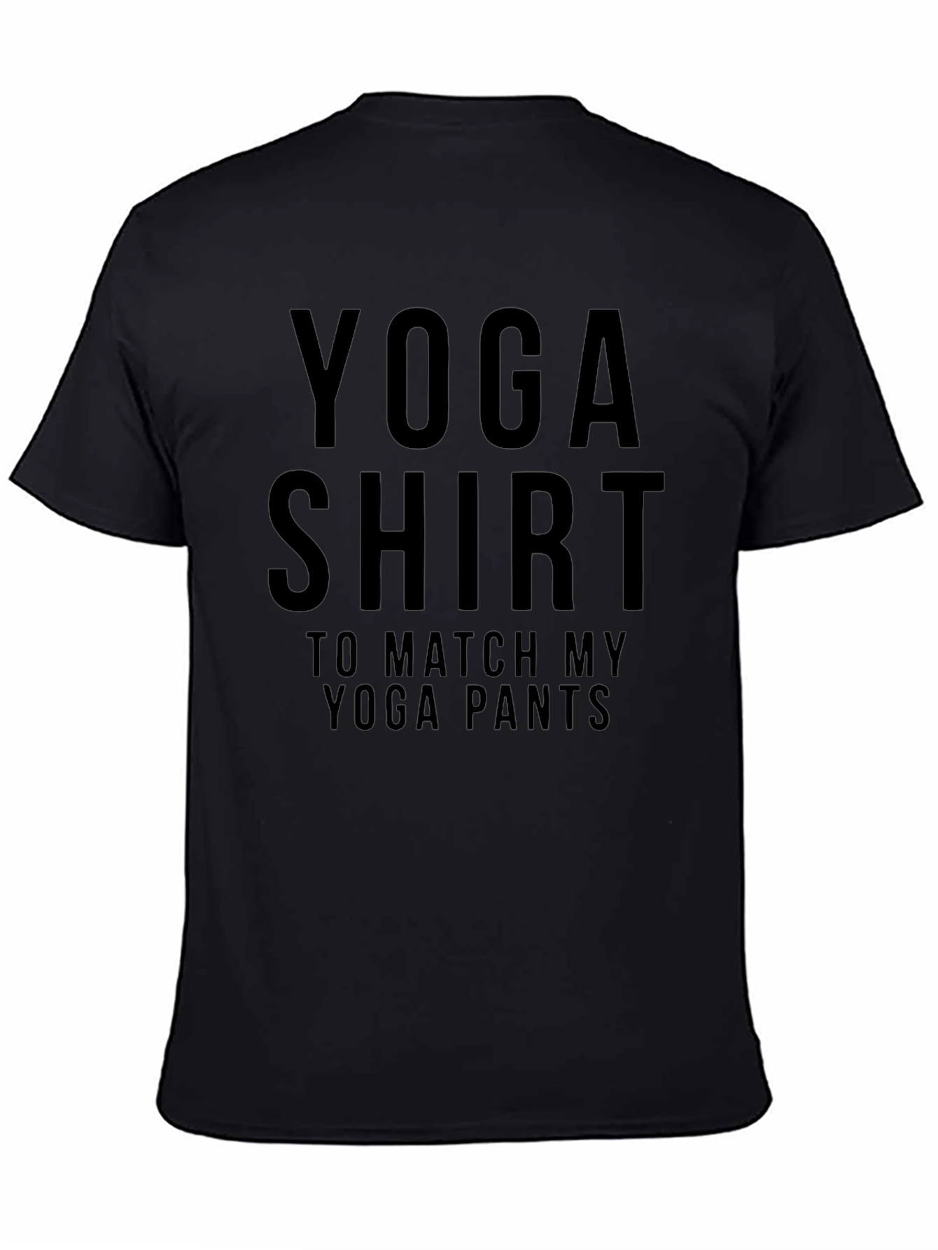 Black Yoga Shirt To Match My Yoga Pants Funny Tee view 4