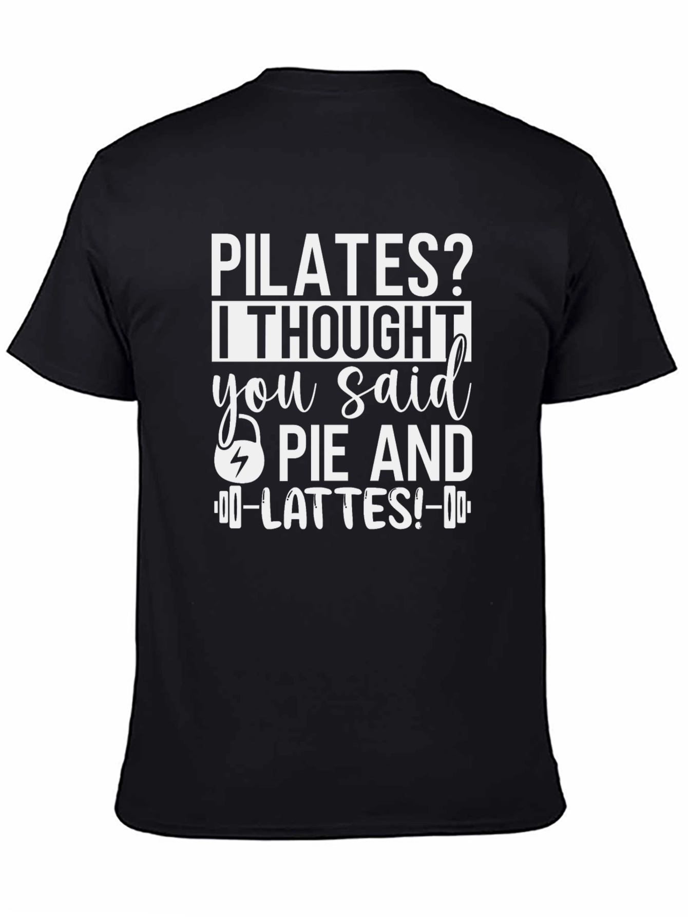 Black Pilates? Pie and Lattes! Funny T-Shirt view 4