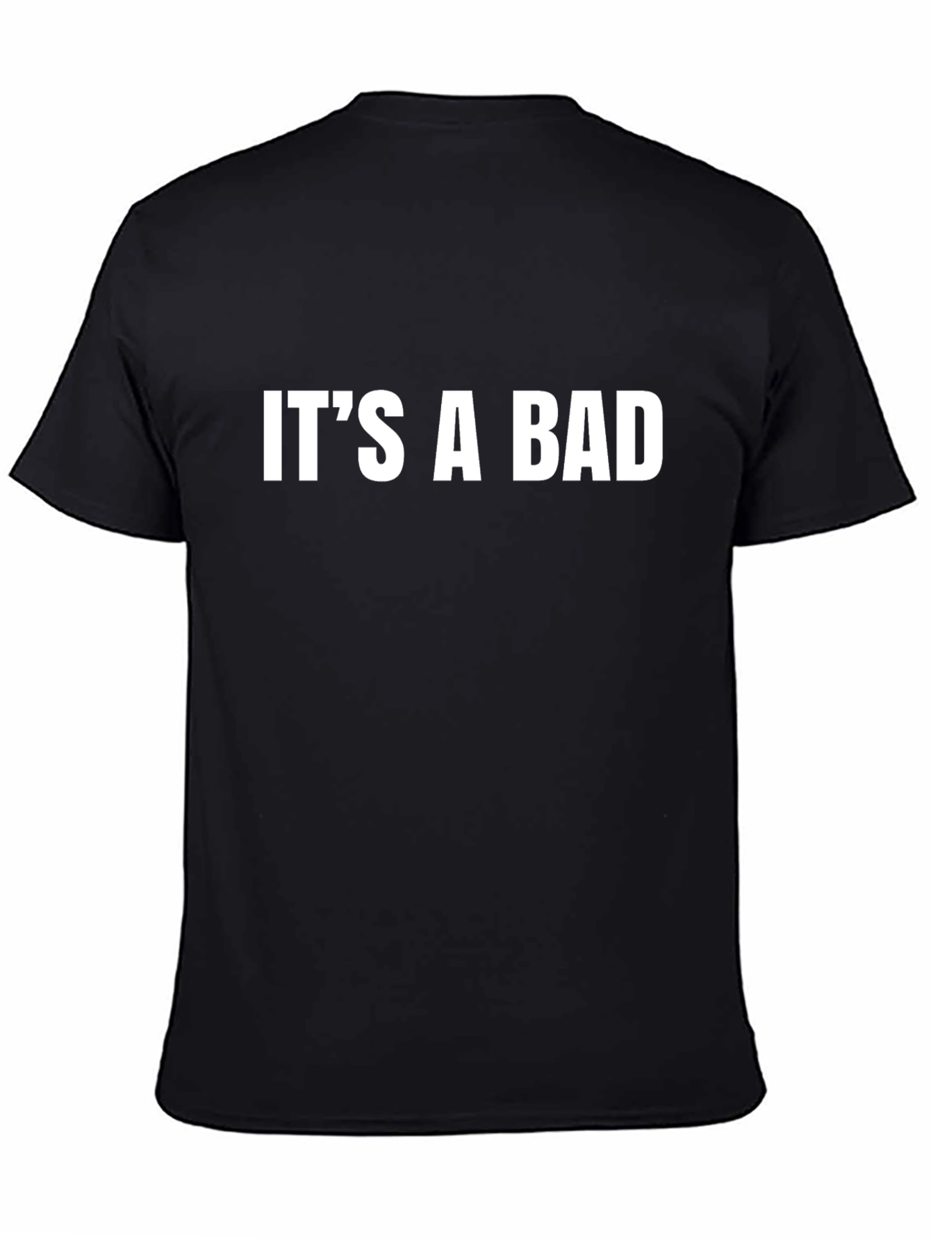 Black It's a Bad T-Shirt - Bold Statement Tee view 4