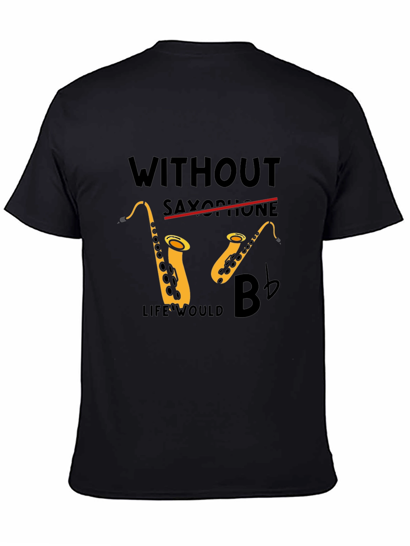Black Saxophone Lover Tee: Without Saxophone Life Would B Flat! view 4